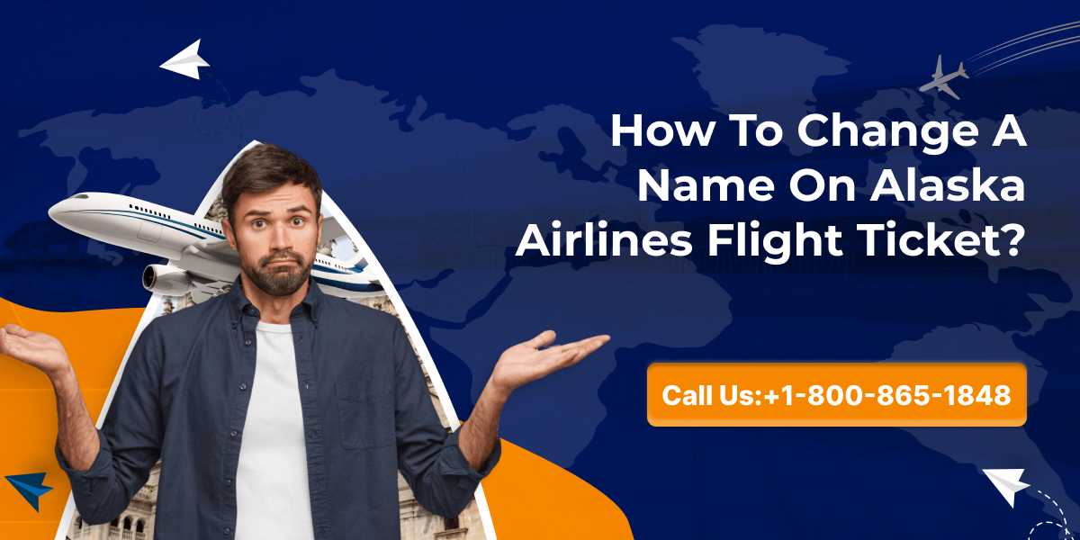 How To Change A Name On Alaska Airlines Flight Ticket?